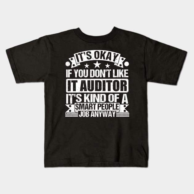 IT Auditor lover It's Okay If You Don't Like IT Auditor It's Kind Of A Smart People job Anyway Kids T-Shirt by Benzii-shop 